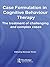 Case Formulation in Cognitive Behaviour Therapy: The Treatment of Challenging and Complex Cases