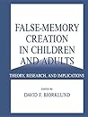 False-Memory Creation in Children and Adults: Theory, Research, and Implications False-Memory Creation in Children and Adults: Theory, Research, and Implications