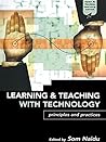 Learning and Teaching with Technology: Principles and Practices