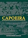 Capoeira: The History of an Afro-Brazilian Martial Art Capoeira: The History of an Afro-Brazilian Martial Art