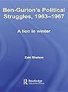 Ben-Gurion's Political Struggles, 1963-1967: A Lion in Winter