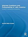 Informal Coalitions and Policymaking in Latin America: Ecuador in Comparative Perspective Informal Coalitions and Policymaking in Latin America: Ecuador in Comparative Perspective