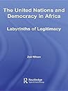 The United Nations and Democracy in Africa: Labyrinths of Legitimacy