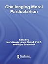 Challenging Moral Particularism
