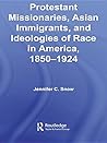 Protestant Missionaries, Asian Immigrants, and Ideologies of Race in America, 1850-1924