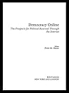Democracy Online: The Prospects for Political Renewal Through the Internet Democracy Online: The Prospects for Political Renewal Through the Internet