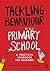 Tackling Behaviour in Your Primary School: A Practical Handbook for Teachers