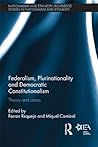 Federalism, Plurinationality and Democratic Constitutionalism: Theory and Cases