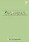 Inquiry in Music Education: Concepts and Methods for the Beginning Researcher