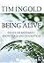 Being Alive: Essays on Movement, Knowledge and Description