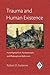 Trauma and Human Existence: Autobiographical, Psychoanalytic, and Philosophical Reflections