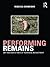 Performing Remains: Art and War in Times of Theatrical Reenactment