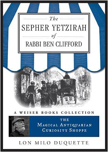 The Sepher Yetzirah of Rabbi Ben Clifford: The Magical Antiquarian Curiosity Shoppe, a Weiser Books Collection (Kindle Edition)