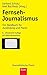 Fernseh-Journalismus: Ein Handbuch für Ausbildung und Praxis (Journalistische Praxis) (German Edition)