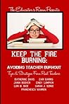 Keep the Fire Burning: Avoiding Teacher Burnout Keep the Fire Burning: Avoiding Teacher Burnout