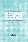 A Guide to Groups, Rings, and Fields (Dolciani Mathematical Expositions) A Guide to Groups, Rings, and Fields (Dolciani Mathematical Expositions)