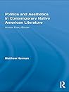 Politics and Aesthetics in Contemporary Native American Literature: Across Every Border Politics and Aesthetics in Contemporary Native American Literature: Across Every Border