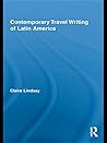 Contemporary Travel Writing of Latin America