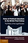 Fates of Political Liberalism in the British Post-Colony: The Politics of the Legal Complex