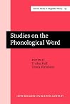 Studies on the Phonological Word (Current Issues in Linguistic Theory) Studies on the Phonological Word (Current Issues in Linguistic Theory)