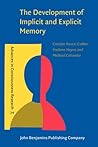 The Development of Implicit and Explicit Memory (Advances in Consciousness Research)