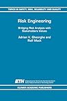 Risk Engineering: Bridging Risk Analysis with Stakeholders Values (Topics in Safety, Risk, Reliability and Quality) Risk Engineering: Bridging Risk Analysis with Stakeholders Values (Topics in Safety, Risk, Reliability and Quality)