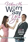 When He Won't Say Yes: A Workbook for women in "stalled" relationships who want to move on to marriage.
