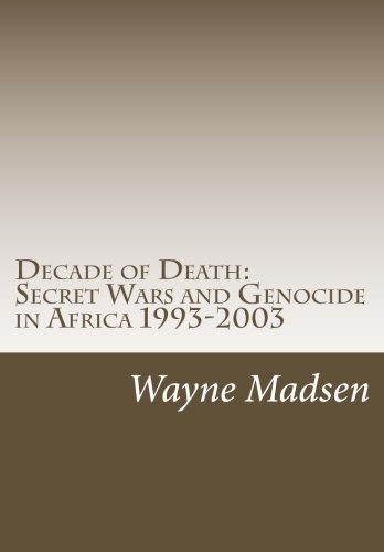 Decade of Death: Secret Wars and Genocide in Africa 1993-2003 (Paperback)