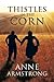 Thistles in the Corn by Anne Armstrong