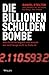 Die Billionen-Schuldenbombe