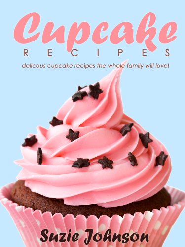 Cupcake Recipes: Delicious Cupcake Recipes The Whole Family Will Love! (Kindle Edition)