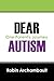 Dear Autism: One Parent's J...