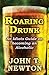 Roaring Drunk: An Idiots Guide on Becoming an Alcoholic