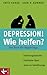 Depression! Wie helfen? Das Buch für Angehörige