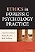 Ethics in Forensic Psychology Practice