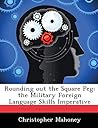 Rounding out the Square Peg: The Military Foreign Language Skills Imperative