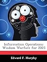 Information Operations: Wisdom Warfare for 2025