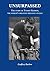 Unsurpassed: The Story of Tommy Godwin, the World's Greatest Distance Cyclist