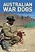 Australian War dogs. The story of four legged diggers by Nigel Allsopp