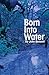 Born Into Water