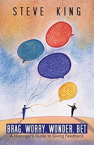 Brag, Worry, Wonder, Bet: A Manager’s Guide to Giving Feedback