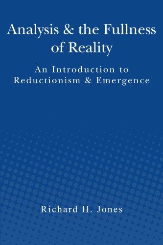 Analysis & the Fullness of Reality: An Introduction to Reductionism & Emergence (Paperback)