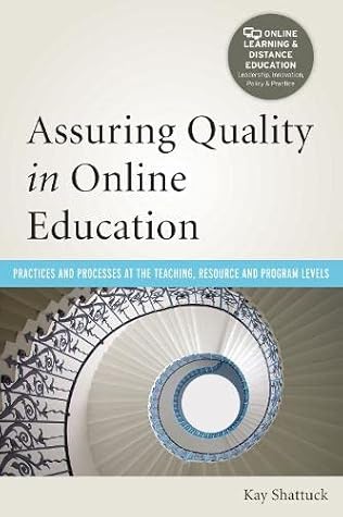 Assuring Quality in Online Education: Practices and Processes at the Teaching, Resource, and Program Levels (Online Learning and Distance Education)