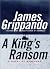 A King's Ransom by James Grippando A King's Ransom by James Grippando