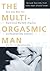 The Multi-Orgasmic Man: Sexual Secrets Every Man Should Know
