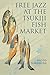 Free Jazz at the Tsukiji Fish Market