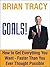 Goals!: How to Get Everything You Want -- Faster than You Ever Thought Possible (BK Life)