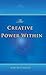 The Creative Power Within. How to Unlock Your Natural Creativity