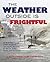 The Weather Outside Is Frightful: The Illustrated History of New England's Apocalyptic Blizzards, Ice Storms, Freezes, Gales, Microbursts, Nor'easters, Floods, Droughts, Heat Waves, and Hurricanes