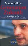 Generation Zukunft. EIn Plädoyer für verantwortungsbewusstes Handeln Generation Zukunft. EIn Plädoyer für verantwortungsbewusstes Handeln